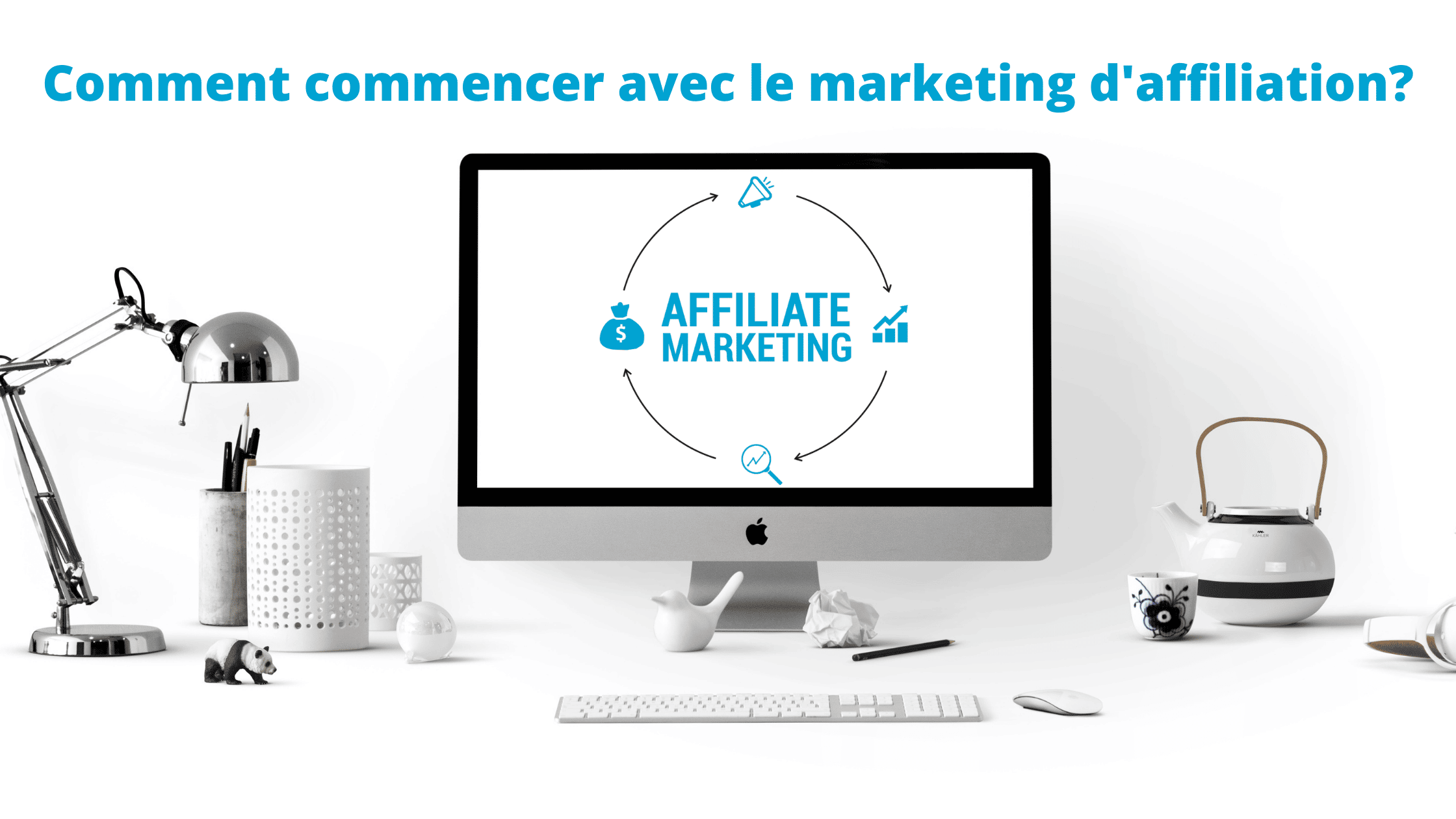 Comment commencer avec le marketing d’affiliation ?