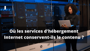 Où les services d'hébergement Internet conservent-ils le contenu