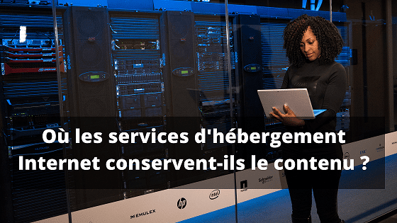 Où les services d'hébergement Internet conservent-ils le contenu