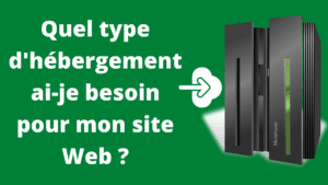 quel type d'hébergement ai-je besoin pour mon site Web